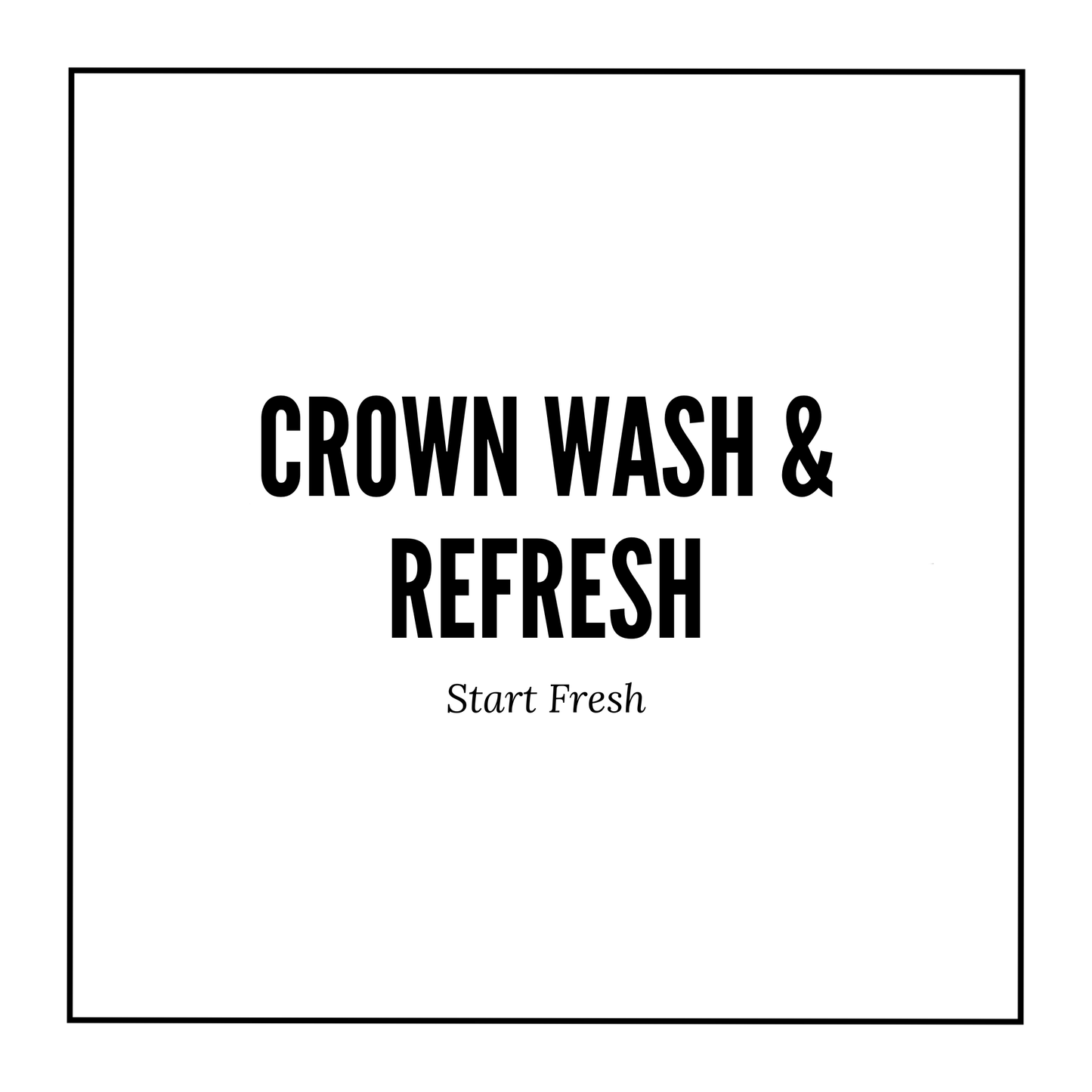 Crown Wash & Refresh
