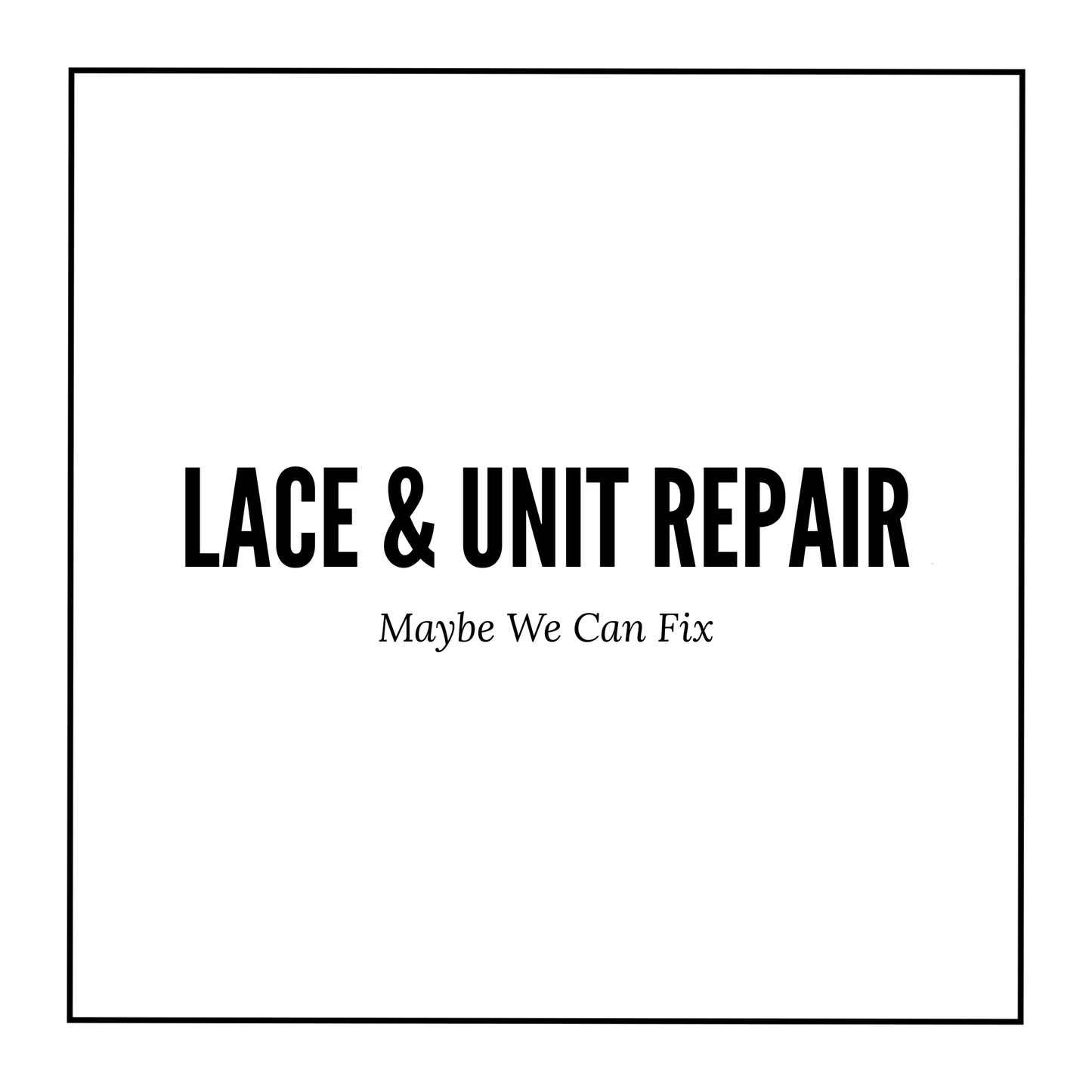 Lace & Unit Repair