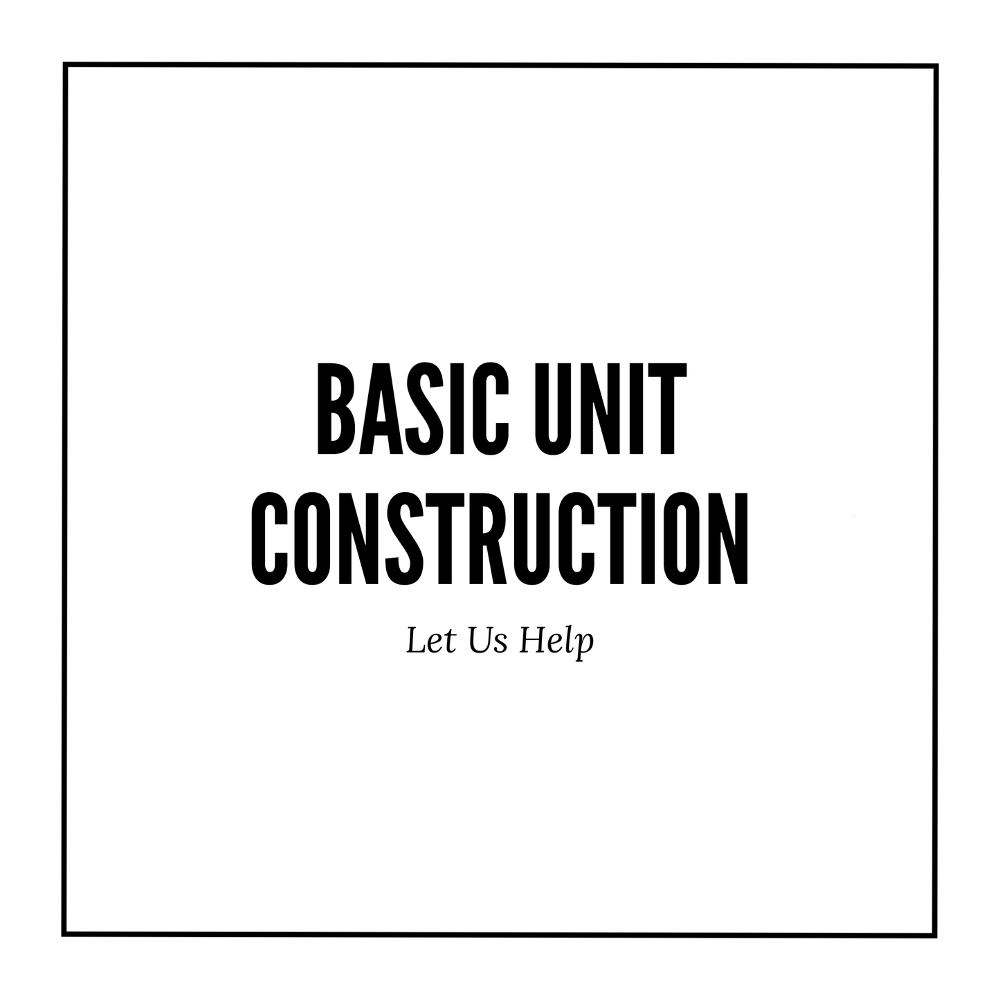 Basic Unit Construction