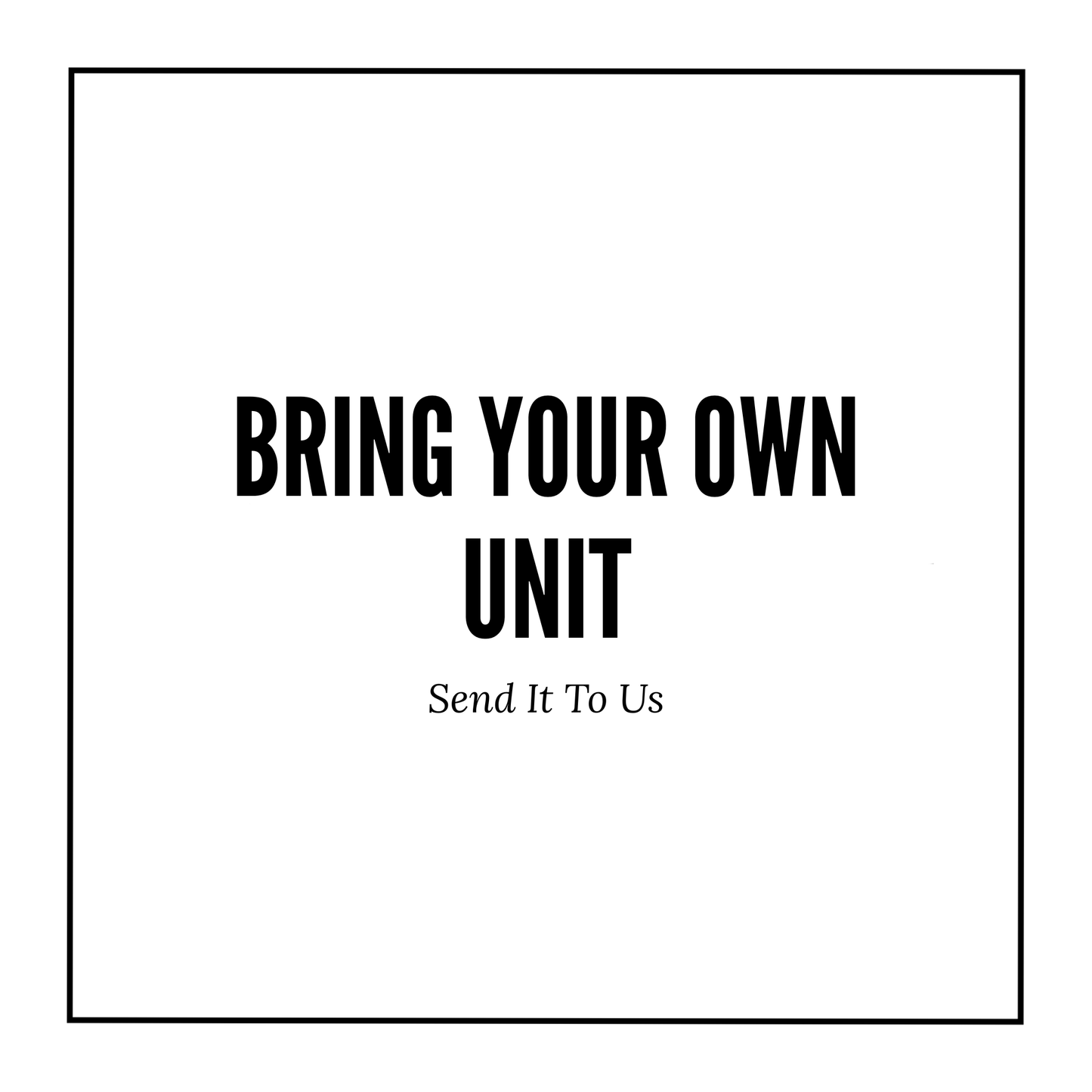 Bring Your Own Unit