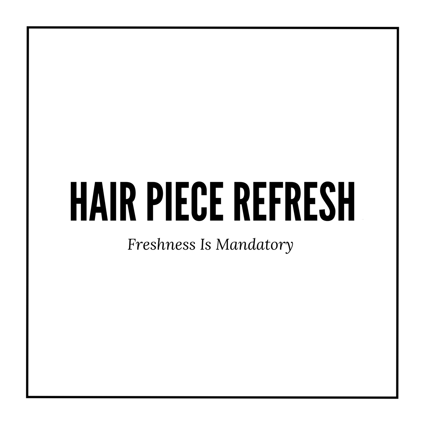 Hair Piece Refresh